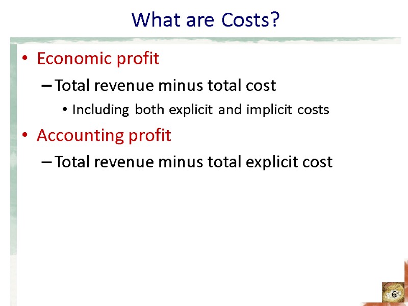 What are Costs? Economic profit Total revenue minus total cost Including both explicit and